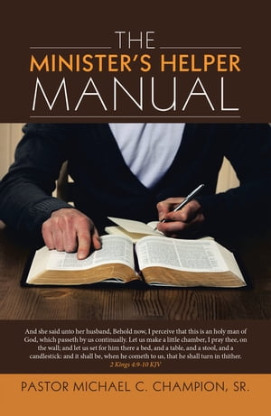 The Minister’s Helper Manual【電子書籍】[ Pastor Michael C. Champion Sr. ]