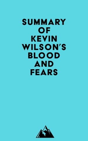 Summary of Kevin Wilson's Blood and Fears【電