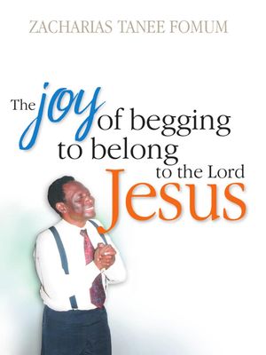 The Joy of Begging to Belong to The Lord Jesus: A Testimony