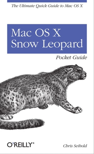 Mac OS X Snow Leopard Pocket Guide The Ultimate Quick Guide to Mac OS X【電子書籍】[ Chris Seibold ]