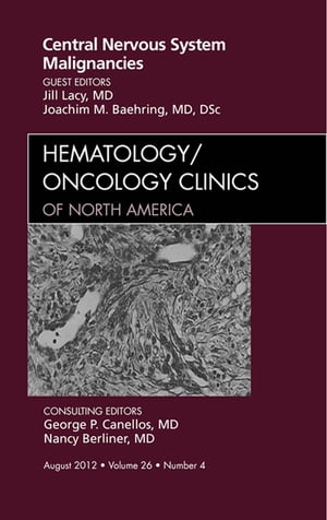 Central Nervous System Malignancies, An Issue of Hematology/Oncology Clinics of North America