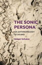 The Sonic Persona An Anthropology of Sound