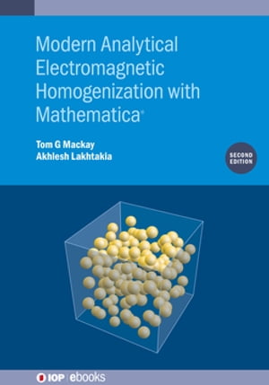 Modern Analytical Electromagnetic Homogenization with Mathematica (Second Edition)