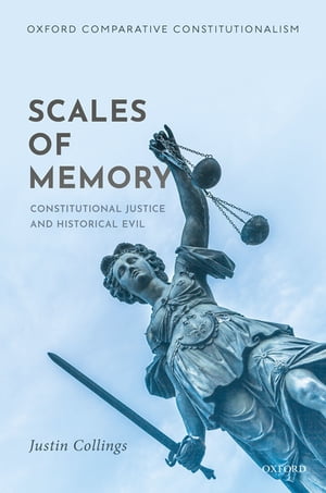 Scales of Memory Constitutional Justice and Historical Evil【電子書籍】[ Justin Collings ]