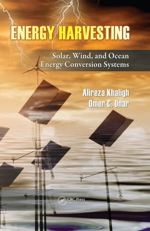 Energy Harvesting Solar, Wind, and Ocean Energy Conversion Systems【電子書籍】[ Alireza Khaligh ]