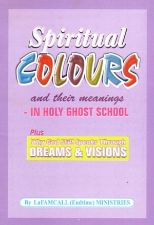 Spiritual Colours and their meaning – In HOLY GHOST SCHOOL -Why God still speaks through dreams and visions