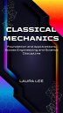 Classical Mechanics Foundation and Applications Across Engineering and Science Discipline【電子書籍】 Laura Lee