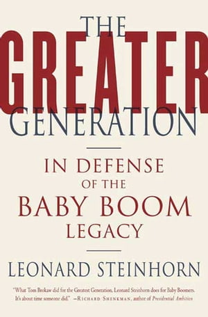 The Greater Generation In Defense of the Baby Boom Legacy【電子書籍】[ Leonard Steinhorn ]