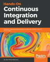Hands-On Continuous Integration and Delivery Build and release quality software at scale with Jenkins, Travis CI, and CircleCI【電子書籍】 Jean-Marcel Belmont