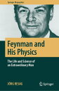 Feynman and His Physics The Life and Science of an Extraordinary Man【電子書籍】 J rg Resag