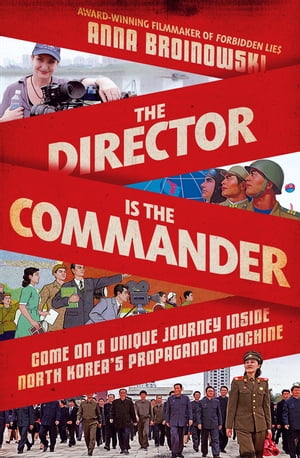 The Director is the Commander【電子書籍】[ Anna Broinowski ]