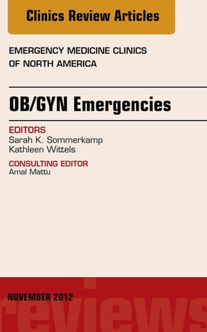 OB/GYN Emergencies, An Issue of Emergency Medicine Clinics