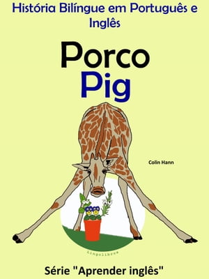 Hist?ria Bil?ngue em Portugu?s e Ingl?s: Porco - Pig. S?rie Aprender I...