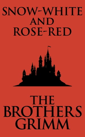 Snow-White and Rose-Red【電子書籍】[ The Brothers Grimm ]