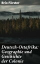 Deutsch-Ostafrika: Geographie und Geschichte der Colonie