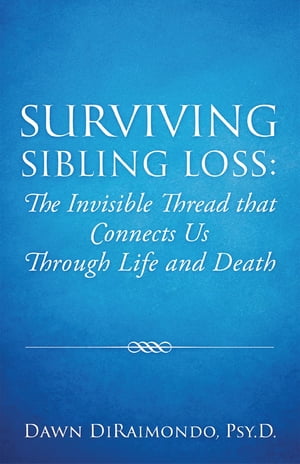 Surviving Sibling Loss: The Invisible Thread that Connects Us Through Life and Death