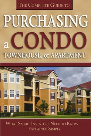 The Complete Guide to Purchasing a Condo, Townhouse, or Apartment