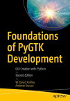 Foundations of PyGTK Development GUI Creation with Python【電子書籍】[ W. David Ashley ]