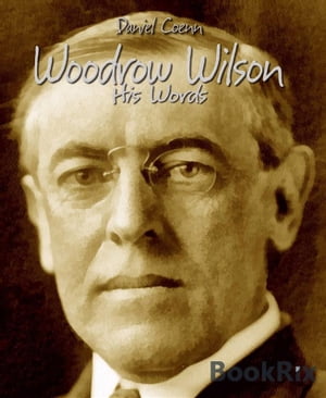 Woodrow Wilson His Words【電子書籍】[ Dani