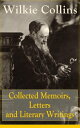 Collected Memoirs, Letters and Literary Writings of Wilkie Collins Non-Fiction Works from the English novelist, known for his mystery novels The Woman in White, No Name, Armadale, The Moonstone (Featuring A Biography)