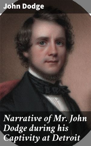 ŷKoboŻҽҥȥ㤨Narrative of Mr. John Dodge during his Captivity at Detroit A Captive's Tale of Survival in DetroitŻҽҡ[ John Dodge ]פβǤʤ150ߤˤʤޤ