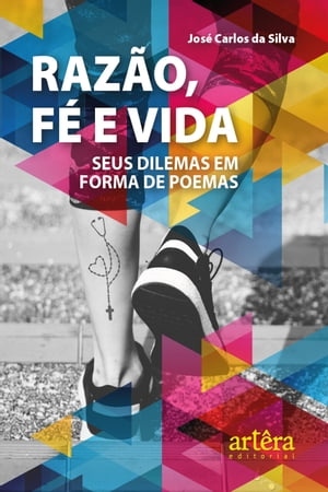 Razão, Fé e Vida: Seus Dilemas em Forma de Poemas