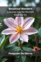Botanical Wonders A Journey into the World of Botanical Art【電子書籍】[ Pasquale De M...