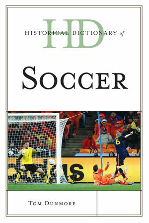 Historical Dictionary of Soccer【電子書籍】[ Tom Dunmore ]