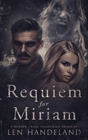 ŷKoboŻҽҥȥ㤨Requiem for Miriam: A Murder, Crime, Paranormal DramaŻҽҡ[ Len Handeland ]פβǤʤ147ߤˤʤޤ