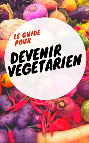 Le guide pour devenir végétarien