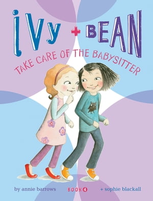 Ivy and Bean (Book 4) Ivy and Bean Take Care of the Babysitter【電子書籍】 Annie Barrows