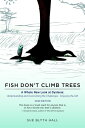 Fish Don't Climb Trees A Whole New Look at Dyslexia: Understanding and Overcomin...