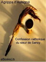 Confession catholique du sieur de Sancy【電子書籍】 Agrippa d 039 Aubign