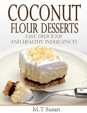 Coconut Flour Desserts Easy, Delicious and Healthy Indulgences