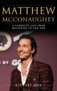 Matthew McConaughey: A Complete Life from Beginning to the End【電子書籍】 History Hub