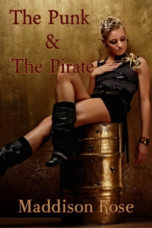 The Punk and The Pirate【電子書籍】[ Maddison Rose ]
