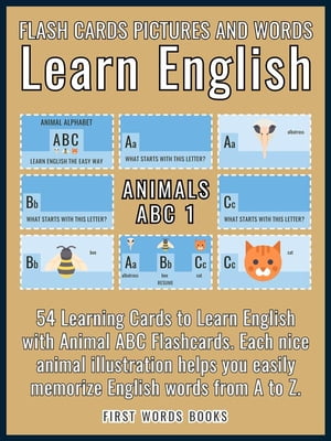 Animals ABC 1 - Flash Cards Pictures and Words Learn English 54 Learning Cards to Learn English the Easy Way with Animal ABC Flashcards【電子書籍】 First Words Books