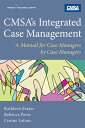 CMSA's Integrated Case Management A Manual For Case Managers by Case Managers【電子...