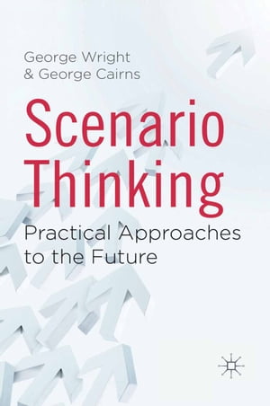 Scenario Thinking Practical Approaches to the FutureŻҽҡ[ G. Wright ]