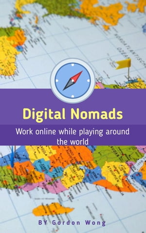 Digital Nomads: Work Online While Playing Around the World Online Jobs / Money, #1【電子書籍】[ Gordon Wong ]