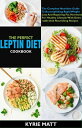 ŷKoboŻҽҥȥ㤨The Perfect Leptin Diet Cookbook:The Complete Nutrition Guide To Accomplishing Rapid Weight Loss And Repairing Fat Hormone For Healthy Lifestyle With Delectable And Nourishing RecipesŻҽҡ[ Kyrie Matt ]פβǤʤ350ߤˤʤޤ