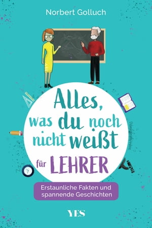 Alles, was du noch nicht wei?t - f?r Lehrer Erstaunliche Fakten und spannende Geschichten