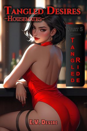 Tangled Desires - Housemates Part 5 Tangled Desires - Housemates, #5【電子書籍】[ E.V. Desire ]