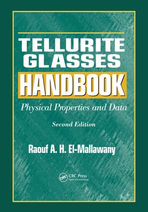 Tellurite Glasses Handbook Physical Properties and Data, Second Editio...