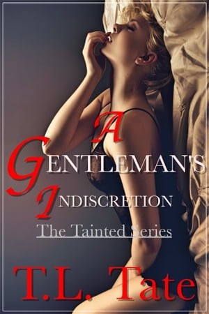 A Gentleman's Indiscretion: The Tainted Series