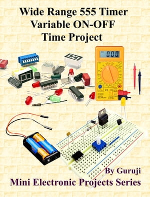 Wide Range 555 Timer Variable ON-OFF Time Project