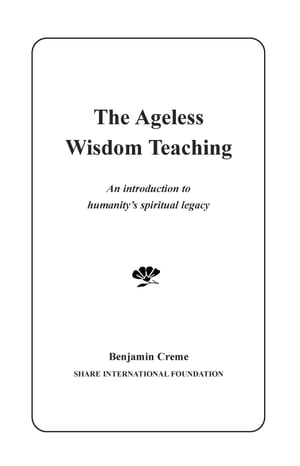 The Ageless Wisdom Teaching: An Introduction to Humanitys Spiritual LegacyŻҽҡ[ Benjamin Creme ]