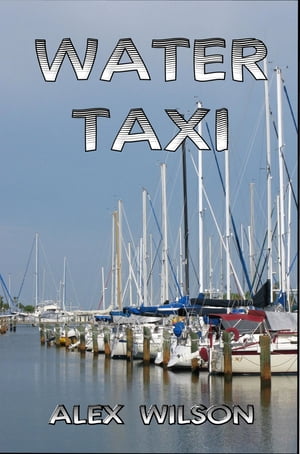 Water Taxi【電子書籍】[ Alex Wilson ]