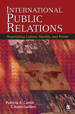 International Public Relations Negotiating Culture, Identity, and PowerŻҽҡ[ Patricia A. Curtin ]