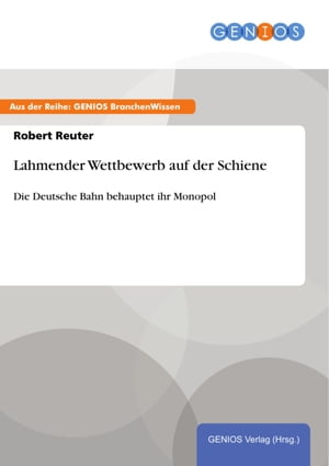 Lahmender Wettbewerb auf der Schiene Die Deutsche Bahn behauptet ihr Monopol